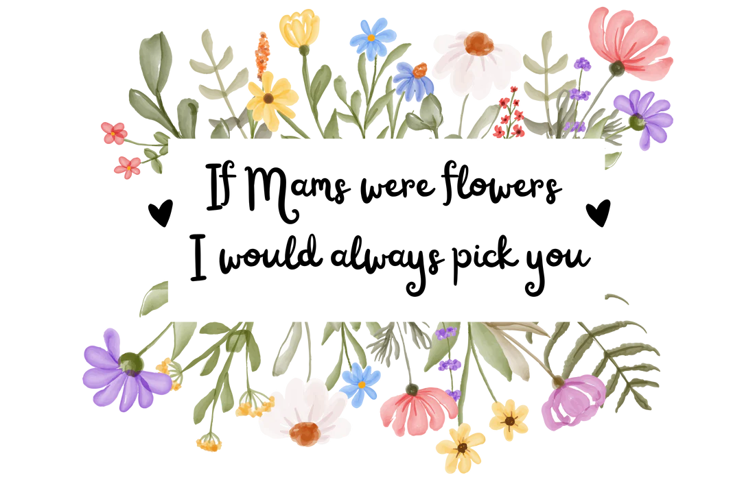 If Mams Were Flowers I Would Always Pick You-6cm UVDTF decal