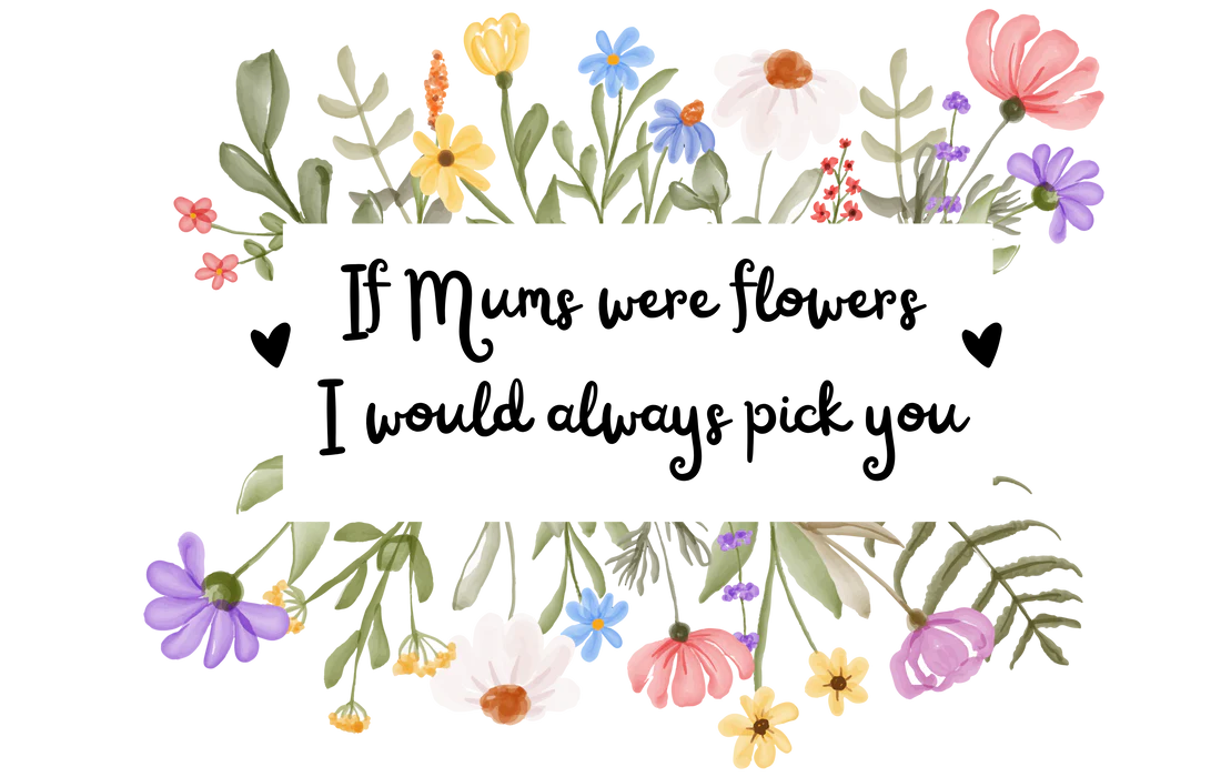 If Mums Were Flowers I Would Always Pick You-6cm UVDTF decal