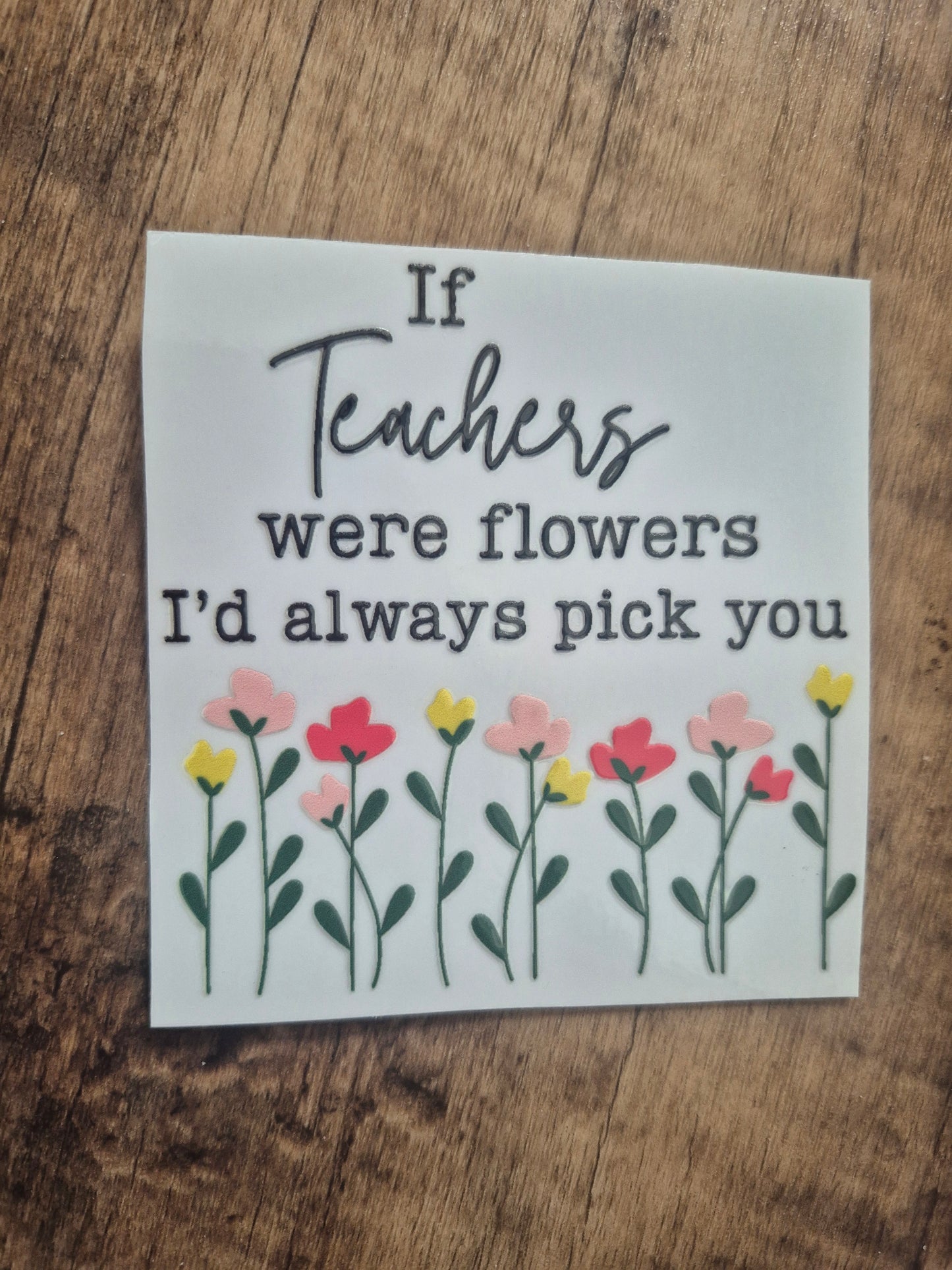 If Teachers Were Flowers UV DTF Transfer