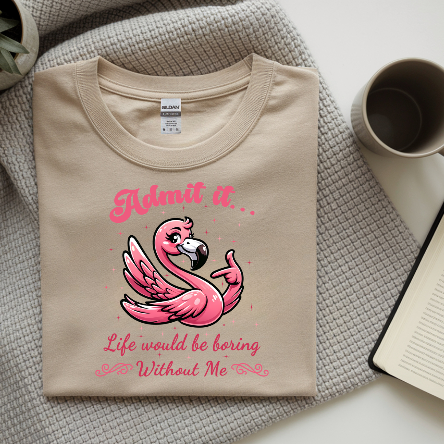 Admit It Life Would Be Boring Without Me DTF Transfer