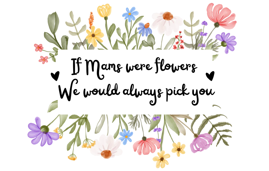 If Mams Were Flowers We Would Always Pick You-6cm UVDTF decal