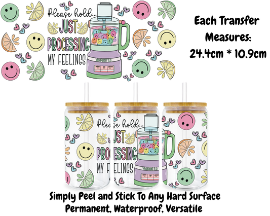 Please Hold Just Processing My Feelings - 16oz UV DTF Transfer