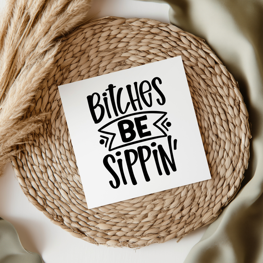 Bitches Be Sippin UV DTF Transfer