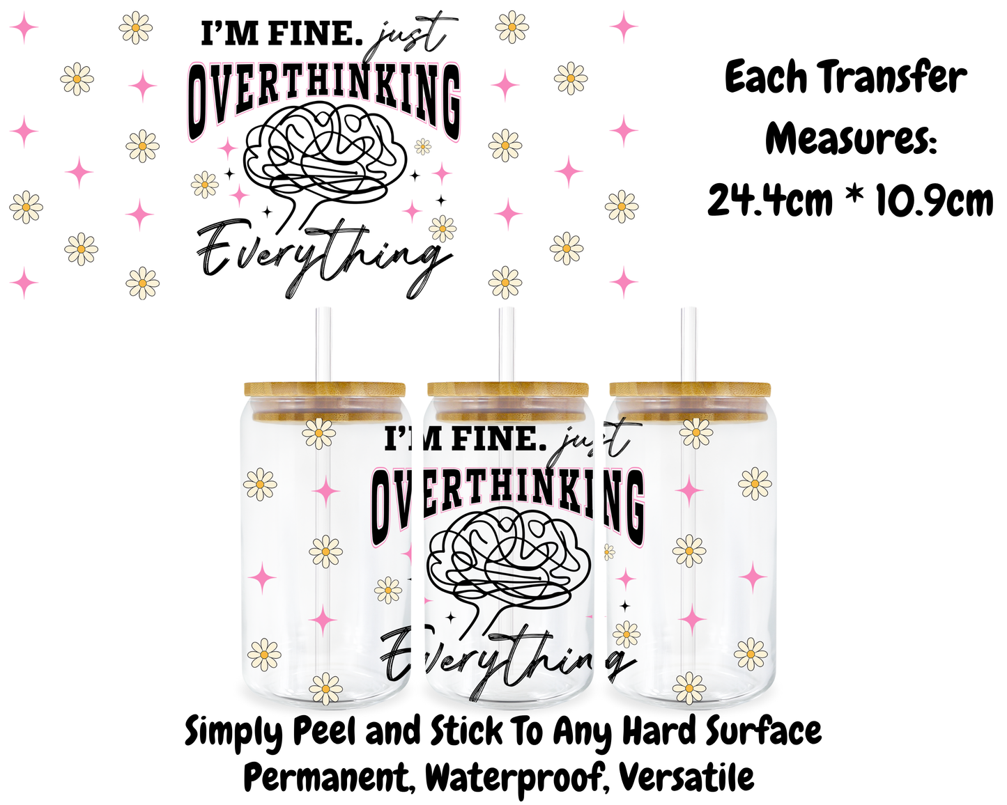 I'm Fine Just Overthinking Everything - 16oz UV DTF Transfer
