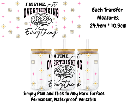 I'm Fine Just Overthinking Everything - 16oz UV DTF Transfer