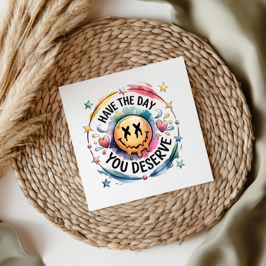 Have The Day You Deserve UVDTF Transfer