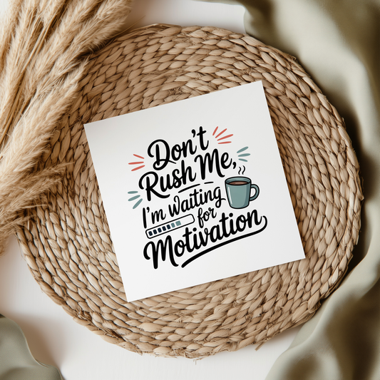 Don't Rush Me I'm Waiting For Motivation UVDTF Transfer