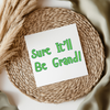 Sure It'll Be Grand - Irish Slang UV DTF Transfer