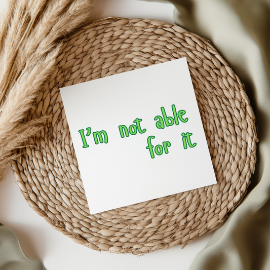 I'm Not Able For It - Irish Slang UV DTF Transfer