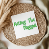 Acting The Maggot - Irish Slang UV DTF Transfer