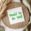 Would Ya Be Well - Irish Slang UV DTF Transfer