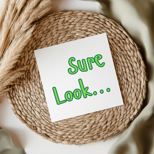 Sure Look... - Irish Slang UV DTF Transfer