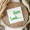 Sure Look... - Irish Slang UV DTF Transfer