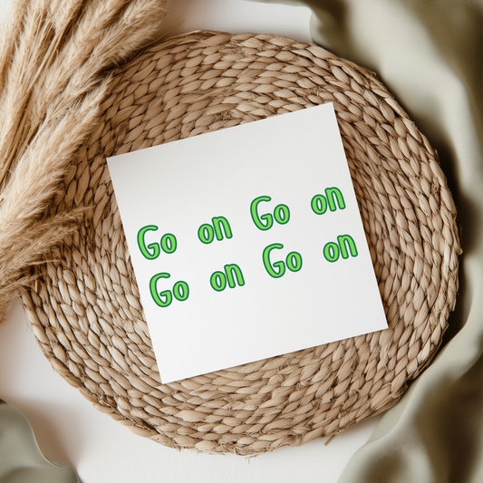 Go On Go On Go On Go On - Irish Slang UV DTF Transfer