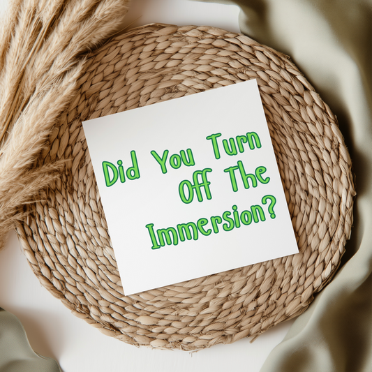 Did You Turn Off The Immersion? - Irish Slang UV DTF Transfer