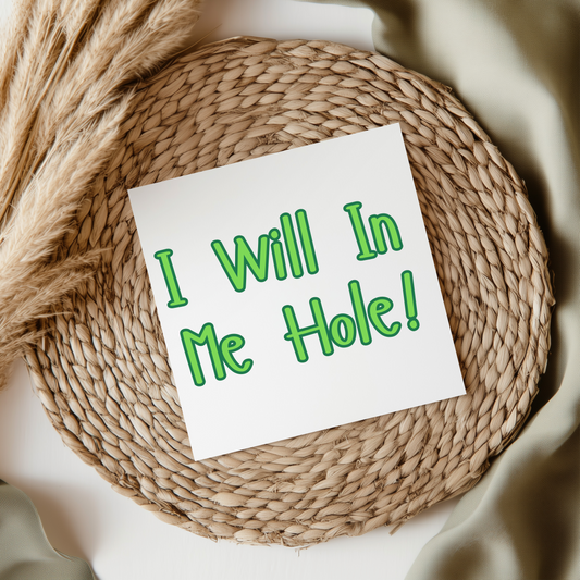 I Will In Me Hole! - Irish Slang UV DTF Transfer