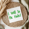 I Will In Me Hole! - Irish Slang UV DTF Transfer