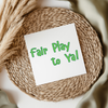 Fair Play To Ya! - Irish Slang UV DTF Transfer