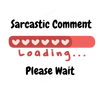 DIGITAL FILE - Sarcastic Comment Loading