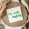 I'm Weak Laughing - Irish Slang UV DTF Transfer